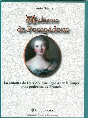 cover image of Madame de Pompadour. La amante de Luis XV que llegó a ser la mujer más poderosa de Francia